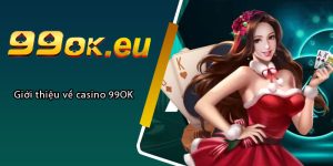 Giới thiệu về casino 99OK